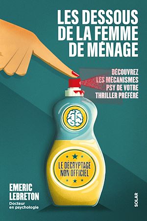 Téléchargez le livre :  Les dessous de La femme de ménage - Le décryptage non officiel - Découvrez les mécanismes psy de votre thriller préféré - Emeric Lebreton