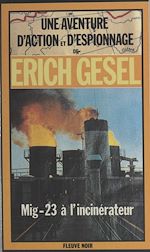 Télécharger le livre :  Mig-23 à l'incinérateur : espionnage et géopolitique