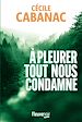 Télécharger le livre :  A pleurer tout nous condamne