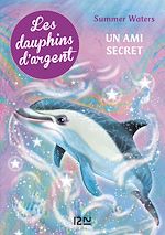 Télécharger le livre :  Les dauphins d'argent - tome 2 Un ami secret