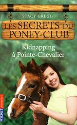 Télécharger le livre :  Les secrets du Poney Club - numéro 6 Kidnapping à Pointe-Chevalier