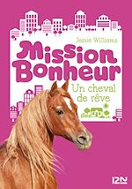 Télécharger le livre :  Mission bonheur - tome 2 Un cheval de rêve