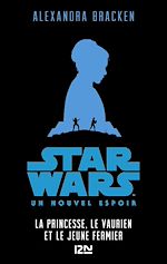 Télécharger le livre :  Star Wars Un nouvel espoir - épisode IV La princesse, le vaurien et le jeune fermier