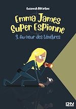 Télécharger le livre :  Emma James super espionne - tome 3 Au coeur des ténèbres