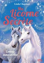 Télécharger le livre :  Ma licorne secrète - tome 2 Comme dans un rêve