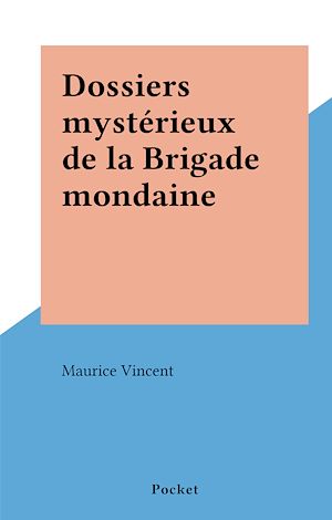 Téléchargez le livre :  Dossiers mystérieux de la Brigade mondaine