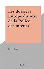 Download this eBook Les dossiers Europe du sexe de la Police des mœurs