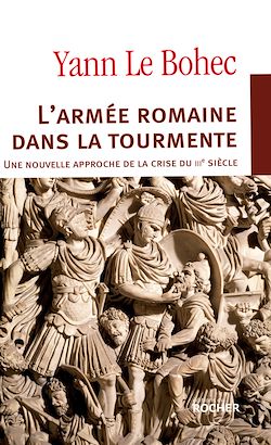 Télécharger le livre :  L'armée romaine dans la tourmente. Une nouvelle approche de la crise du IIIe siècle