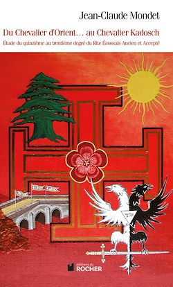 Télécharger le livre :  Du chevalier d'Orient... au chevalier Kadosch