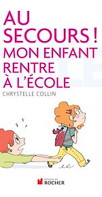 Télécharger le livre :  Au secours ! Mon enfant rentre à l'école
