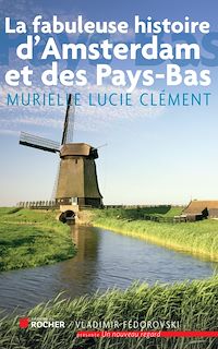 Téléchargez le livre :  La fabuleuse histoire d'Amsterdam et des Pays-Bas