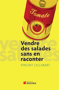 Téléchargez le livre :  Vendre des salades sans en raconter