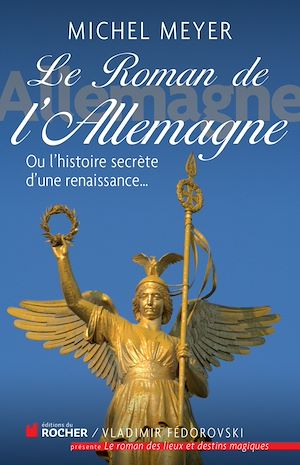 LE ROMAN DE L'ALLEMAGNE - OU L'HISTOIRE SECRETE D'UNE RENAISSANCE...