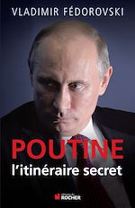 Télécharger le livre :  Poutine, l'itineraire secret