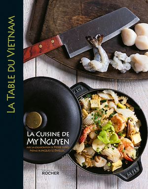 LA TABLE DU VIETNAM - LA CUISINE DE MY NGUYEN