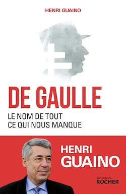 Télécharger le livre :  De Gaulle, le nom de tout ce qui nous manque