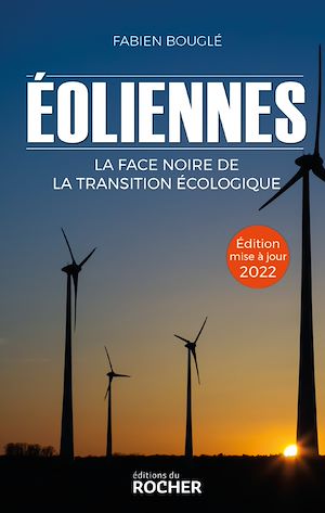 Eoliennes : la face noire de la transition écologique | Bouglé, Fabien. Auteur