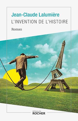 L'Invention de l'histoire | Lalumière, Jean Claude. Auteur