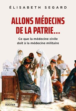 Télécharger le livre :  Allons médecins de la patrie...
