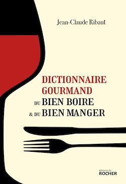 Télécharger le livre :  Dictionnaire gourmand du bien boire et du bien manger