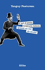 Télécharger le livre :  L'art d'avoir toujours raison quand on est de droite