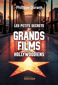 Téléchargez le livre :  Les petits secrets des grands films hollywoodiens
