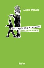 Télécharger le livre :  L'art d'avoir toujours raison avec ses enfants