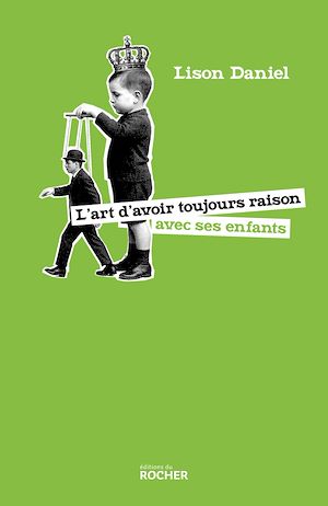 Téléchargez le livre :  L'art d'avoir toujours raison avec ses enfants