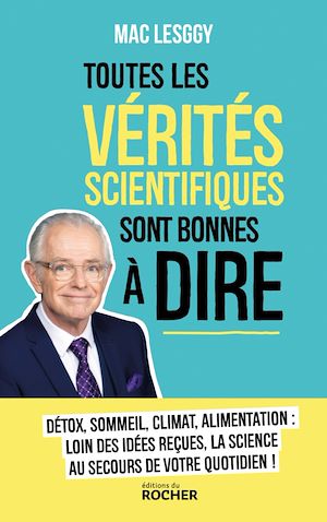 Téléchargez le livre :  Toutes les vérités scientifiques sont bonnes à dire