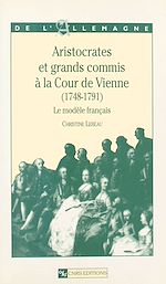 Télécharger le livre :  Aristocrates et grands commis à la cour de Vienne, 1748-1791 : le modèle français