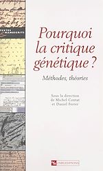 Télécharger le livre :  Pourquoi la critique génétique ? Méthodes, théories