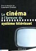 Télécharger le livre :  Le cinéma à l'épreuve du système télévisuel
