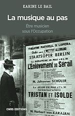 Télécharger le livre :  La Musique au pas. Etre musicien en France sous l'Occupation