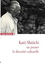 Télécharger le livre :  Katô Shûichi ou penser la diversité culturelle