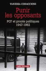 Télécharger le livre :  Punir les opposants - PCF et procès politique (1947-1962)