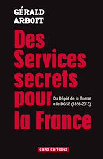 Télécharger le livre :  Des services secrets pour la France. Du dépôt de la Guerre à la DGSE(1856-2013)