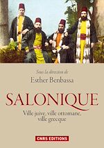Télécharger le livre :  Salonique : ville juive, ville ottomane, ville grecque