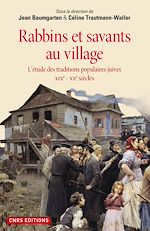 Télécharger le livre :  Rabbins et savants au village. L'étude des traditions juives XIXe - XXe siècles