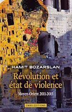 Télécharger le livre :  Révolutions et états de violence. Moyen-Orient 2011-2015