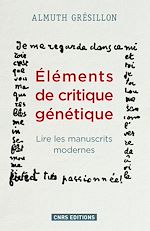 Télécharger le livre :  Eléments de critique génétique. Lire les manuscrits modernes