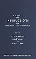 Télécharger le livre :  Recueil des instructions données aux ambassadeurs et ministres de France (28.3) : états allemands