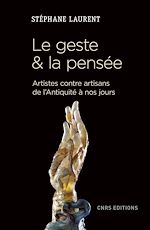 Télécharger le livre :  Le geste et la pensée. Artistes contre artisans de l'antiquité à nos jours