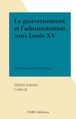 Téléchargez le livre :  Le gouvernement et l'administration sous Louis XV
