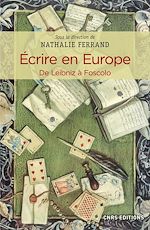 Télécharger le livre :  Ecrire en Europe. De Leibniz à Foscolo