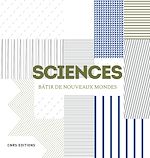 Télécharger le livre :  Sciences. Bâtir de nouveaux mondes