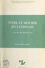 Télécharger le livre :  Vivre et mourir en Lyonnais, à la fin du Moyen Âge
