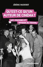 Télécharger le livre :  Qu'est-ce qu'un auteur de cinéma ? - Art, travail et pouvoirs aux États-Unis et en France