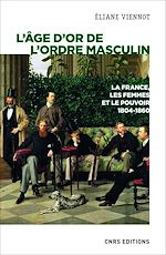 Télécharger le livre :  L'âge d'or de l'ordre masculin - La France, les femmes et le pouvoir 1804-1860