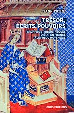 Télécharger le livre :  Trésor, écrits, pouvoirs. Archives et bibliothèques d'Etat en France à la fin du Moyen Age