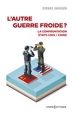 Télécharger le livre :  L'autre guerre froide ? - La confrontation États-Unis / Chine